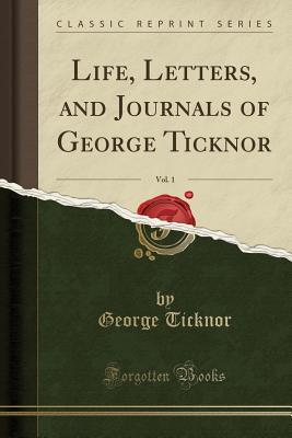 Read Life, Letters, and Journals of George Ticknor, Vol. 1 (Classic Reprint) - George Ticknor | ePub