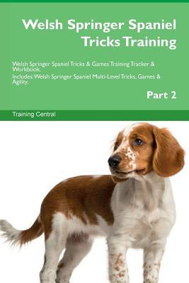 Download Welsh Springer Spaniel Tricks Training Welsh Springer Spaniel Tricks & Games Training Tracker & Workbook. Includes: Welsh Springer Spaniel Multi-Level Tricks, Games & Agility. Part 2 - Training Central file in ePub