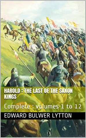 Read Harold : the Last of the Saxon Kings: Complete : volumes 1 to 12 - Edward Bulwer-Lytton | ePub