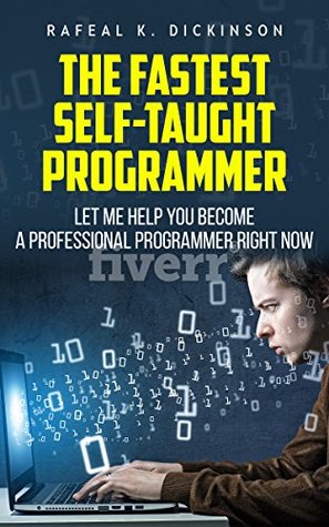 Download The fastest self-taught programmer: Let me help you become a professional programmer right now. - Rafeal K. Dickinson | PDF