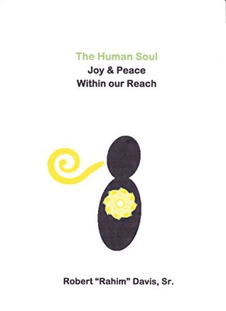 Download The Human Soul: Joy & Peace Within Your Reach - Robert Rahim Davis Sr. file in PDF