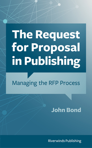 Read The Request for Proposal in Publishing: Managing the RFP Process - John Bond file in PDF