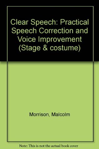 Download Clear Speech: Practical Speech Correction and Voice Improvement (Stage & costume) - Malcolm Morrison file in PDF