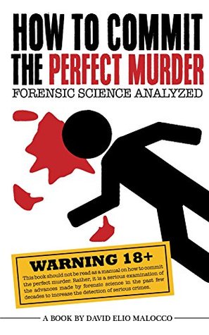 Read How to Commit the Perfect Murder: Forensic Science Analyzed - David Elio Malocco | PDF
