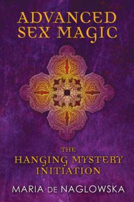 Download Advanced Sex Magic: The Hanging Mystery Initiation - Maria De Naglowska file in ePub