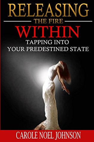 Download Releasing The Fire Within: Tapping Into Your Predestined State - Carole Johnson file in PDF