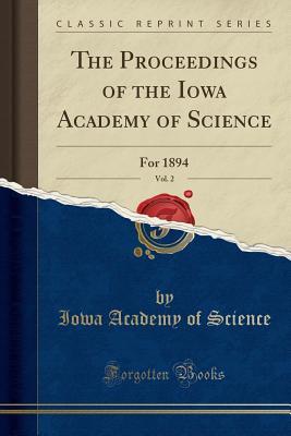 Read Online The Proceedings of the Iowa Academy of Science, Vol. 2: For 1894 (Classic Reprint) - Iowa Academy of Science | ePub