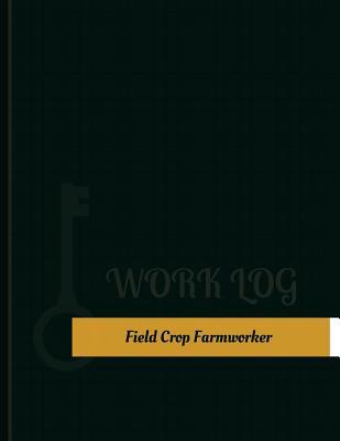 Read Online Field Crop Farmworker Work Log: Work Journal, Work Diary, Log - 131 Pages, 8.5 X 11 Inches - Key Work Logs file in PDF