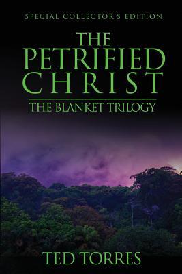 Read Online The Petrified Christ: Special Collector's Edition - Ted Torres file in PDF