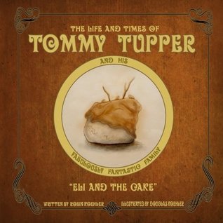 Read Online The Life and Times of Tommy Tupper: Eli and the Cake - Robin Koehler | PDF