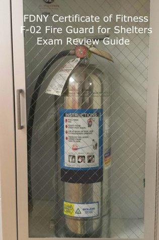 Read FDNY Certificate of Fitness F-02 Fire Guard For Shelters Exam Review Guide - Seth Patton file in PDF