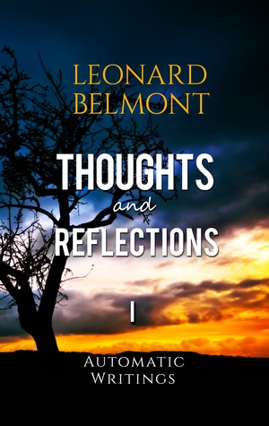 Read Online Thoughts and Reflections - Volume I (Automatic Writings) - Leonard Belmont file in PDF