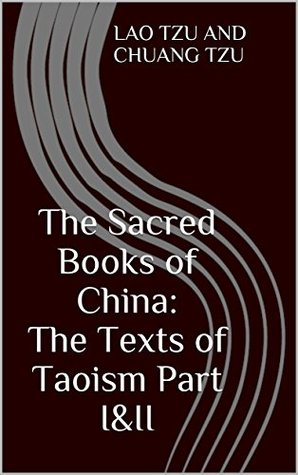 Download The Sacred Books of China: The Texts of Taoism Part I&II (Annotated Taoism beliefs and practices): The key of both philosophical and religious Taoism for the living an obstacle-free life - F. Max Müller file in ePub