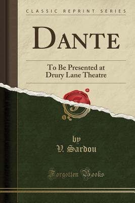 Read Online Dante: To Be Presented at Drury Lane Theatre (Classic Reprint) - V Sardou | ePub