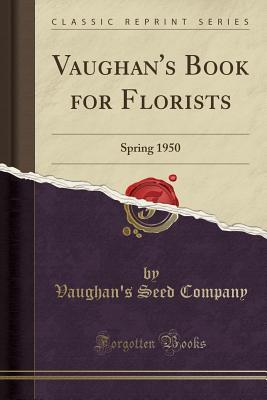 Read Vaughan's Book for Florists: Spring 1950 (Classic Reprint) - Vaughan's Seed Company file in PDF