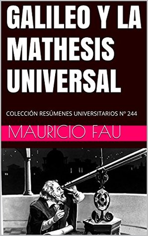 Read GALILEO Y LA MATHESIS UNIVERSAL: COLECCIÓN RESÚMENES UNIVERSITARIOS Nº 244 - Mauricio Fau file in ePub