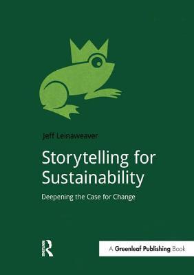 Read Storytelling for Sustainability: Deepening the Case for Change - Jeff Leinaweaver | ePub