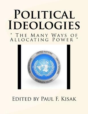Read Online Political Ideologies:  the Many Ways of Allocating Power - Paul F Kisak file in ePub