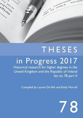 Read Theses in Progress 2017: Historical research for higher degrees in the United Kingdom and the Republic of Ireland list no. 78 part II - Lauren De'ath file in PDF