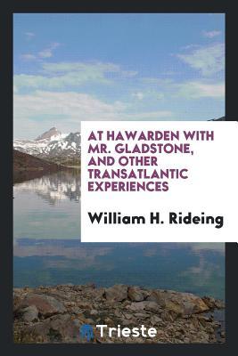 Download At Hawarden with Mr. Gladstone, and Other Transatlantic Experiences - William H Rideing file in ePub