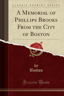 Read Online A Memorial of Phillips Brooks from the City of Boston (Classic Reprint) - Boston (MA) City Council file in ePub