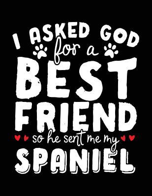 Download I Asked God for a Best Friend So He Sent Me My Spaniel: Composition Book for Kids, 8.5 X 11 Large, 120 Pages College Ruled (Primary Notebook) -  file in ePub