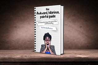 Full Download The Awkward, Hilarious, Painful Guide on transitioning into your 20s & surviving - Kimberly Bowman file in PDF