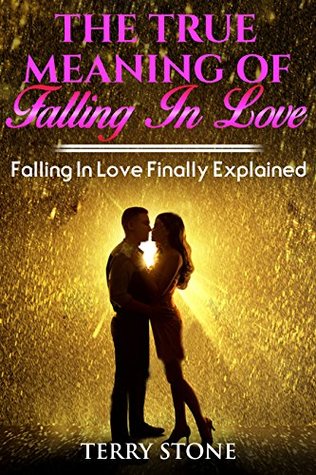 Full Download THE TRUE MEANING OF FALLING IN LOVE: Falling In Love Finally Explained - Terry Stone file in PDF