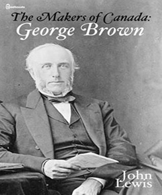 Full Download The Makers of Canada: George Brown (Annotated) - John E. Lewis file in ePub