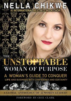 Download The Unstoppable Woman of Purpose: A Woman's Guide to Conquer Life and Business with Confidence and Certainty - Nella Chikwe | ePub