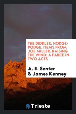 Download The Diddler. Hodge-Podge. Items from Joe Miller. Raising the Wind: A Farce in Two Acts - A.E. Senter file in PDF