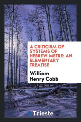 Download A Criticism of Systems of Hebrew Metre: An Elementary Treatise - William Henry Cobb | ePub