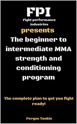 Download The beginner to intermediate mma strength and conditioning program - Fergus Tonkin file in PDF
