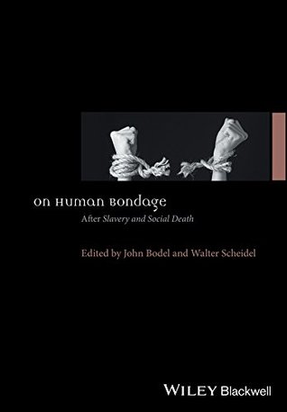 Read On Human Bondage: After Slavery and Social Death (Ancient World: Comparative Histories) - John Bodel | PDF
