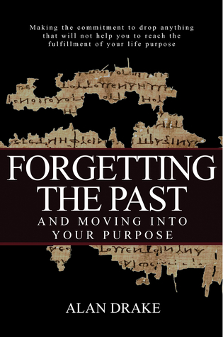 Full Download Forgetting the Past and Moving into Your Purpose - Alan Drake file in PDF