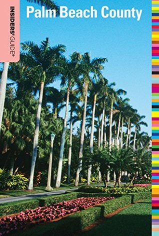 Read Insiders' Guide® to Palm Beach County (Insiders' Guide Series) - Steve Winston file in PDF
