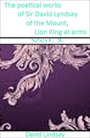 Download The poetical works of Sir David Lyndsay of the Mount, Lion King at arms Vol 1 - David Lyndsay | ePub