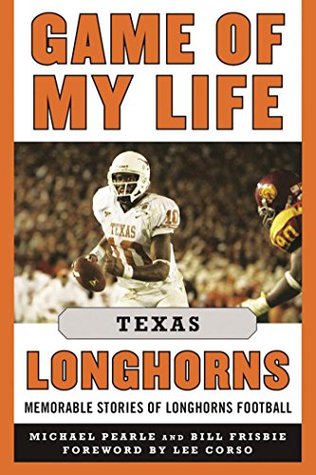 Download Game of My Life Texas Longhorns: Memorable Stories of Longhorns Football - Michael Pearle | ePub