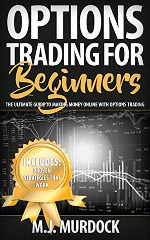 Download Options Trading For Beginners: The Ultimate Guide To Making Money Online with Options Trading (Trading, Options Trading, Stocks Book 1) - M.J. Murdock | PDF