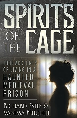 Download Spirits of the Cage: True Accounts of Living in a Haunted Medieval Prison - Richard Estep | PDF