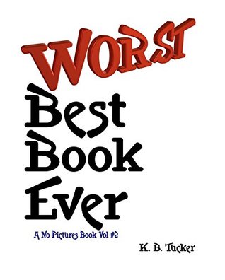 Read Worst Best Book Ever (This Book Has No Pictures 2) - K. B. Tucker file in PDF