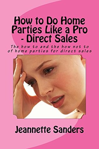 Download How to Do Home Parties Like a Pro - Direct Sales: Home parties for a NEWBIE distributor can present a challenge, so here are some helpful suggestions to put you on the right track - Jeannette Sanders file in ePub