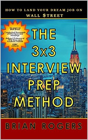 Full Download THE 3x3 INTERVIEW PREP METHOD: How to Land Your Dream Job on Wall Street - Brian Rogers file in ePub