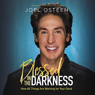 Full Download Blessed in the Darkness: How All Things Are Working for Your Good - Joel Osteen | PDF