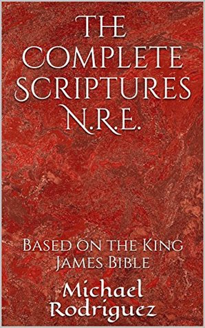 Download The Complete Scriptures N.R.E.: Based on the King James Bible - Michael Rodriguez | ePub