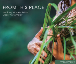 Full Download From This Place - Inspiring Women Artists of the Upper Yarra Valley - Lindy Schneider | ePub