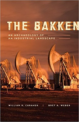 Read Online The Bakken: An Archaeology of an Industrial Landscape (Heritage Guide Series, #1) - William R. Caraher | PDF