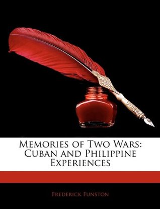 Read Memories of Two Wars: Cuban and Philippine Experiences - Frederick Funston file in PDF