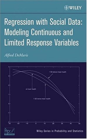 Read Online Regression With Social Data: Modeling Continuous and Limited Response Variables (Wiley Series in Probability and Statistics) - Alfred DeMaris | PDF