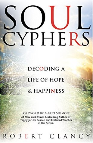 Read Online Soul Cyphers: Decoding a Life of Hope and Happiness - Robert Clancy file in PDF